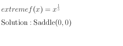 The extreme f(x)=x^{1/3} is Saddle(0,0)